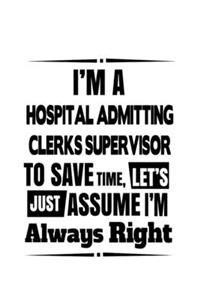 I'm A Hospital Admitting Clerks Supervisor To Save Time, Let's Assume That I'm Always Right