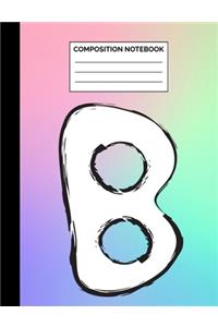 Composition Notebook: Rainbow Monogram Letter B Initial Wide Ruled Lined Note Book - Exercise Book & Journal with Lines for Kids, Teens, Students or Teachers to Write In 