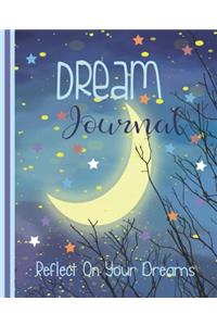 Dream Journal, Reflect On Your Dreams: Interpreting Your Dreams Notebook - Dream Manager and Record Book - 7.5 x 9.25 Inch