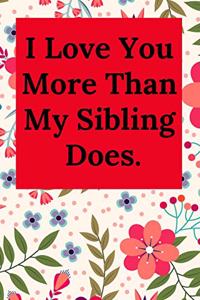 I Love You More Than My Sibling Does.