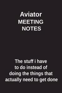 Aviator Meeting Notes the Stuff I Have to Do Instead of Doing the Things That Actually Need to Get Done