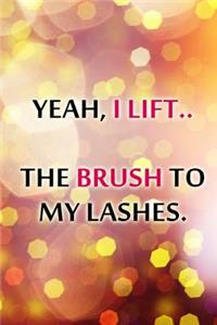 Yeah, I Lift.. the Brush to My Lashes.