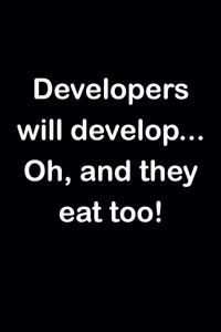 Developers Will Develop... Oh, and They Eat Too!: Software Programmer Empty Lined Journal - Elegant Programming Prompt Design (Notebook, Diary)