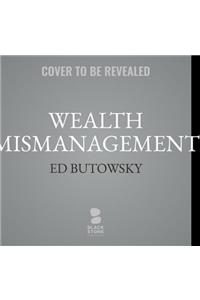 Wealth Mismanagement Lib/E