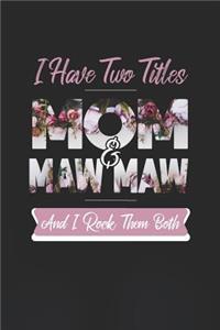 I Have Two Title Mom And Maw Maw And I Rock Them Both