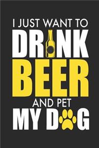 I Just Want To Drink Beer And Pet My Dog: Bier Trinken Und Meinen Hund Streicheln. Notizbuch / Tagebuch / Heft mit Punkteraster Seiten. Notizheft mit Dot Grid, Journal, Planer für Termine od