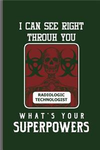 I can see right throuh you Radiologic Technologist what's your SuperPowers