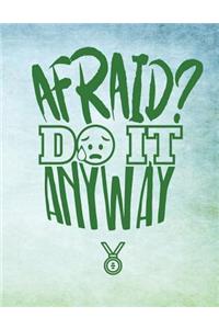 Afraid? Do It Anyway