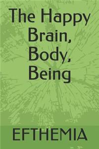 Happy Brain, Body, Being