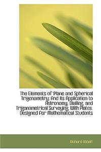 The Elements of Plane and Spherical Trigonometry