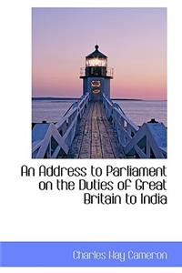 An Address to Parliament on the Duties of Great Britain to India