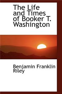 The Life and Times of Booker T. Washington