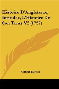 Histoire D'Angleterre, Intitulee, L'Histoire De Son Tems V2 (1727)