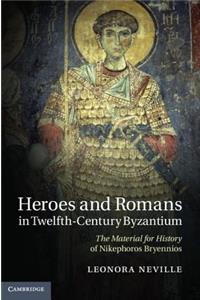 Heroes and Romans in Twelfth-Century Byzantium