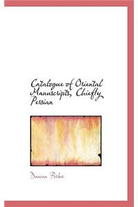 Catalogue of Oriental Manuscripts, Chiefly Persian