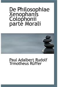 de Philosophiae Xenophanis Colophonii Parte Morali