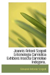 Joannis Antonii Scopoli Entomologia Carniolica Exhibens Insecta Carnioliae Indegena..