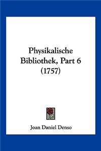 Physikalische Bibliothek, Part 6 (1757)