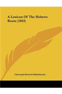 A Lexicon Of The Hebrew Roots (1843)