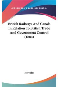 British Railways and Canals in Relation to British Trade and Government Control (1884)