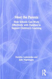 Meet the Parents: How Schools Can Work Effectively with Families to Support Children's Learning