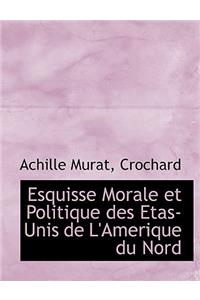 Esquisse Morale Et Politique Des Etas-Unis de L'Amerique Du Nord