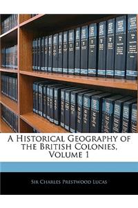 A Historical Geography of the British Colonies, Volume 1