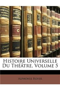 Histoire Universelle Du Théâtre, Volume 5