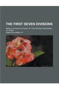 The First Seven Divisions; Being a Detailed Account of the Fighting from Mons to Ypres