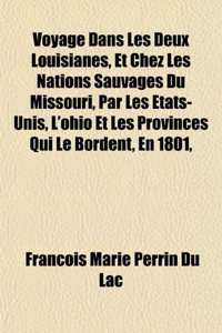 Voyage Dans Les Deux Louisianes, Et Chez Les Nations Sauvages Du Missouri, Par Les Etats-Unis, L'Ohio Et Les Provinces Qui Le Bordent, En 1801,