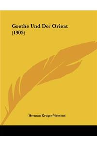 Goethe Und Der Orient (1903)