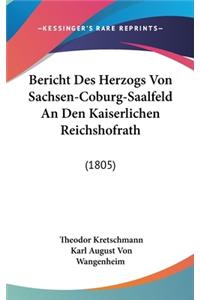 Bericht Des Herzogs Von Sachsen-Coburg-Saalfeld an Den Kaiserlichen Reichshofrath
