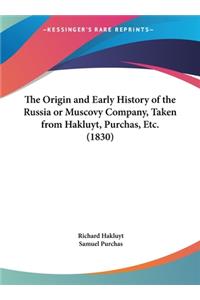 The Origin and Early History of the Russia or Muscovy Company, Taken from Hakluyt, Purchas, Etc. (1830)