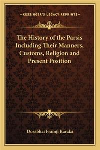 The History of the Parsis Including Their Manners, Customs, Religion and Present Position