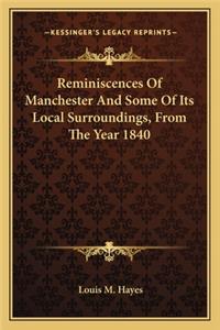 Reminiscences of Manchester and Some of Its Local Surroundings, from the Year 1840
