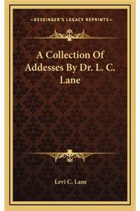 A Collection of Addesses by Dr. L. C. Lane