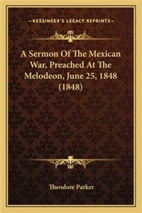 Sermon of the Mexican War, Preached at the Melodeon, June 25, 1848 (1848)