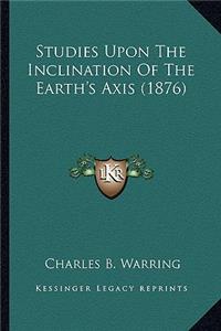 Studies Upon the Inclination of the Earth's Axis (1876)