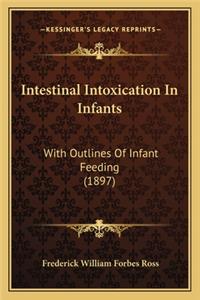 Intestinal Intoxication in Infants: With Outlines Of Infant Feeding (1897)