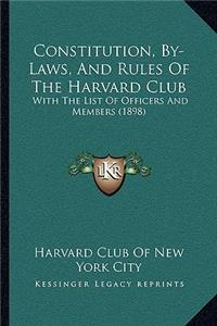 Constitution, By-Laws, And Rules Of The Harvard Club