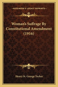 Woman's Suffrage By Constitutional Amendment (1916)