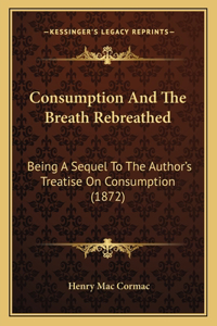 Consumption And The Breath Rebreathed