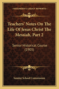 Teachers' Notes On The Life Of Jesus Christ The Messiah, Part 2