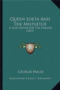 Queen Loeta And The Mistletoe: A Fairy Rhyme For The Fireside (1857)