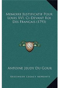Memoire Justificatif Pour Louis XVI, Ci-Devant Roi Des Francais (1793)