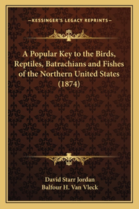 Popular Key to the Birds, Reptiles, Batrachians and Fishes of the Northern United States (1874)