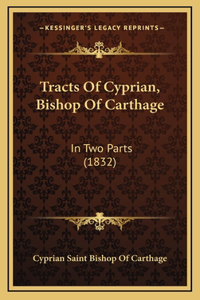 Tracts Of Cyprian, Bishop Of Carthage