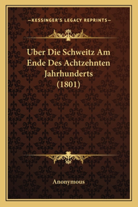 Uber Die Schweitz Am Ende Des Achtzehnten Jahrhunderts (1801)