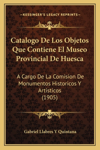 Catalogo De Los Objetos Que Contiene El Museo Provincial De Huesca
