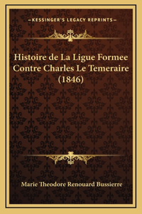 Histoire de La Ligue Formee Contre Charles Le Temeraire (1846)